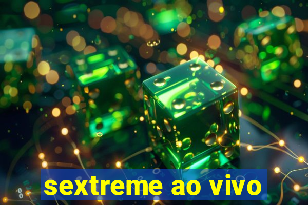 sextreme ao vivo