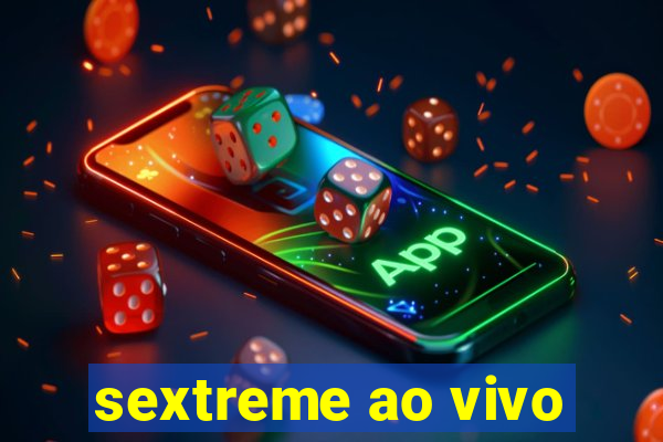 sextreme ao vivo