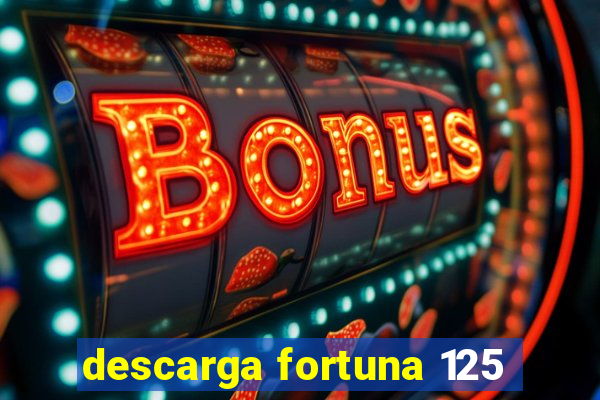 descarga fortuna 125