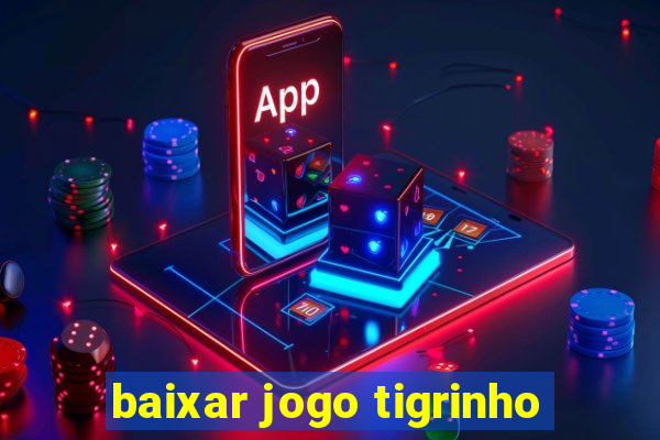 baixar jogo tigrinho