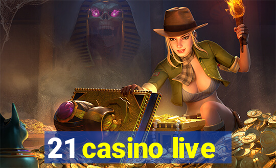 21 casino live