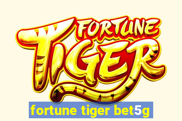 fortune tiger bet5g