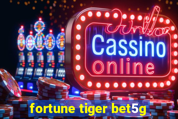 fortune tiger bet5g