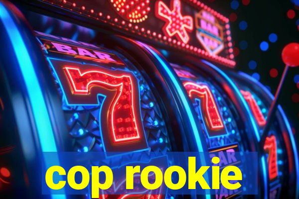 cop rookie