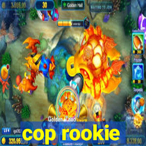 cop rookie