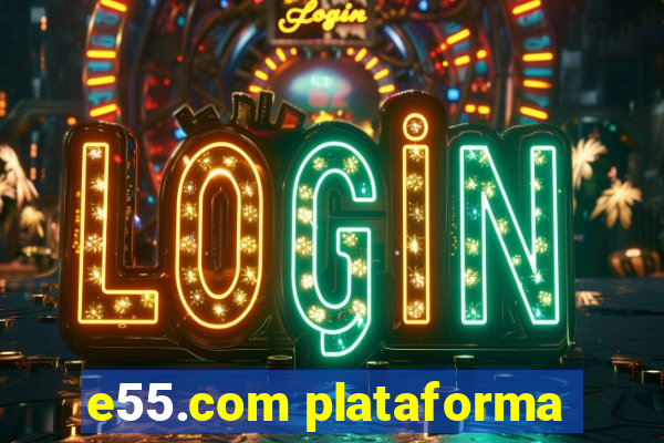 e55.com plataforma