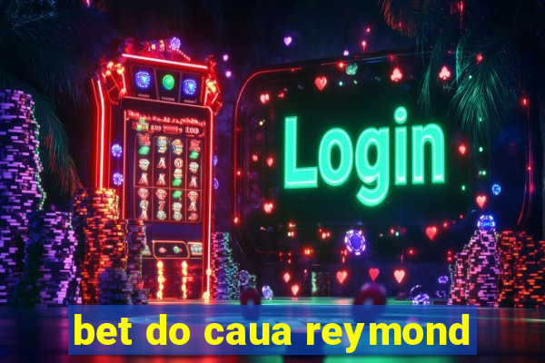 bet do caua reymond