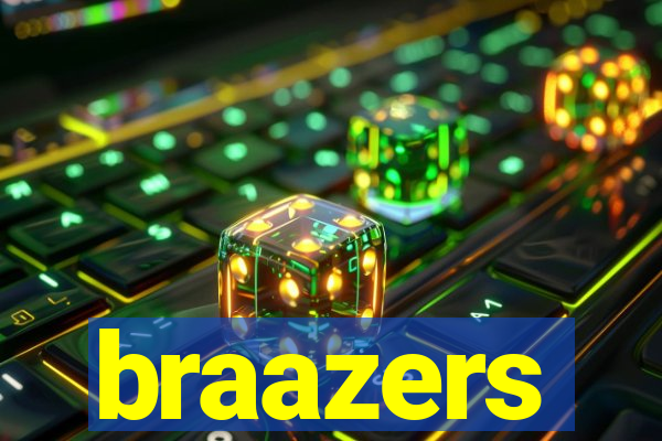 braazers