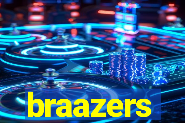 braazers