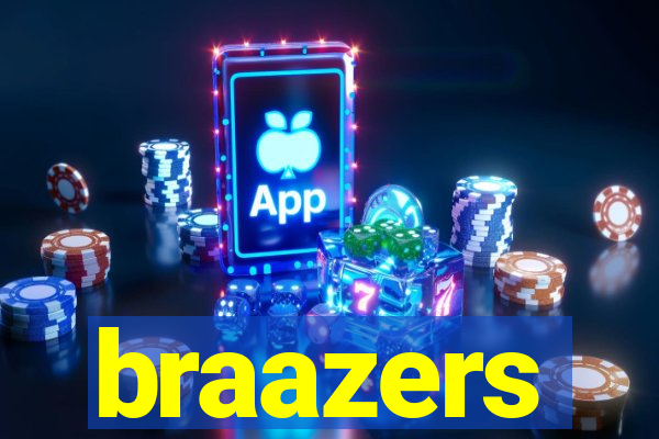 braazers