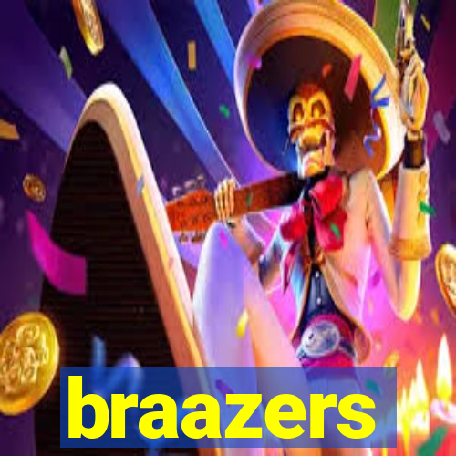 braazers