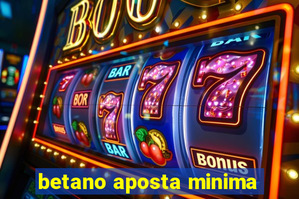 betano aposta minima