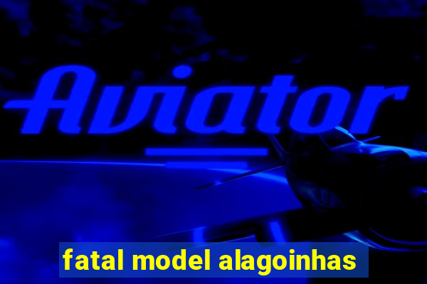 fatal model alagoinhas