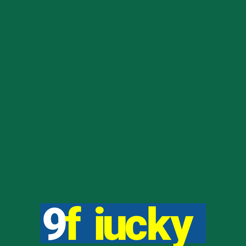 9f iucky