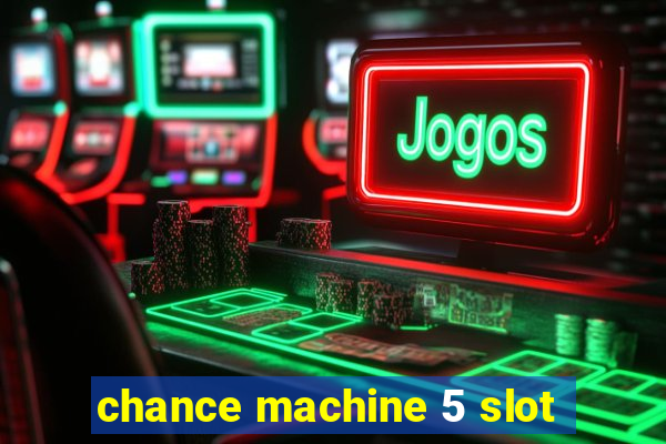 chance machine 5 slot