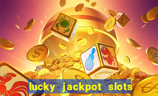 lucky jackpot slots paga mesmo