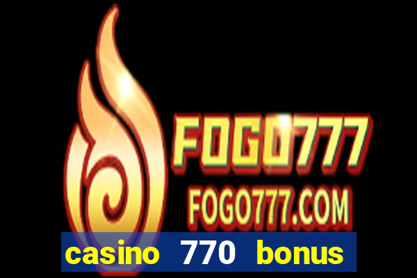 casino 770 bonus code 25€