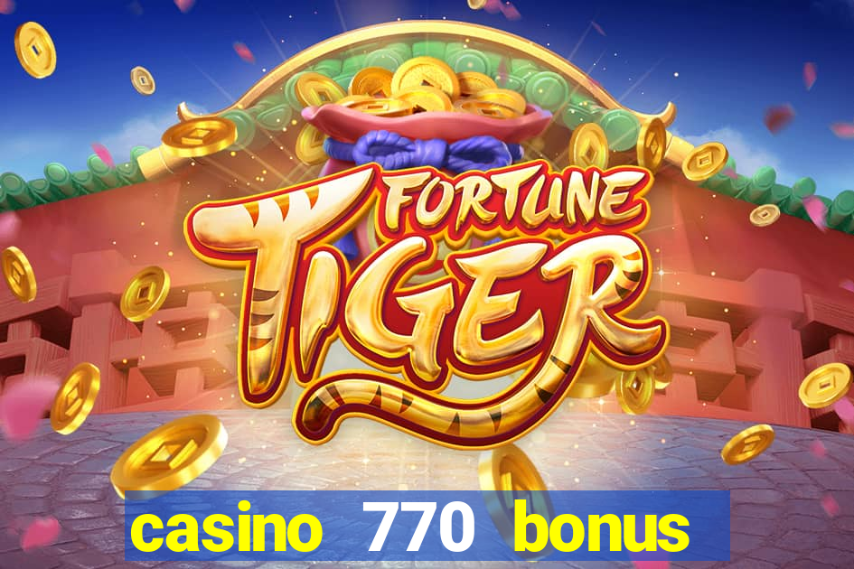 casino 770 bonus code 25€