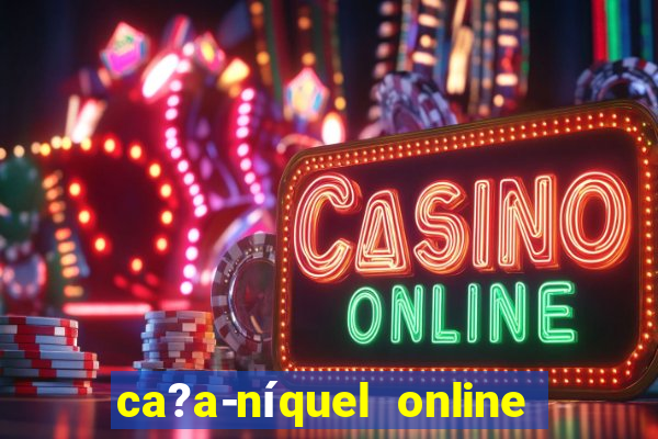 ca?a-níquel online valendo dinheiro