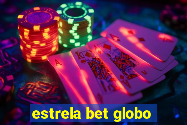 estrela bet globo