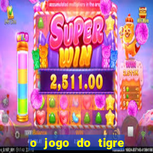 o jogo do tigre para ganhar dinheiro