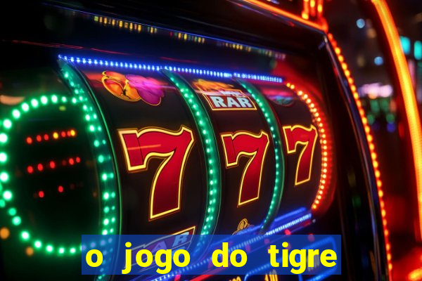 o jogo do tigre para ganhar dinheiro