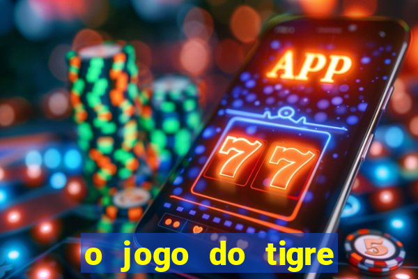 o jogo do tigre para ganhar dinheiro