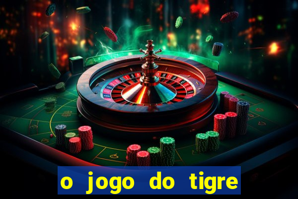 o jogo do tigre para ganhar dinheiro