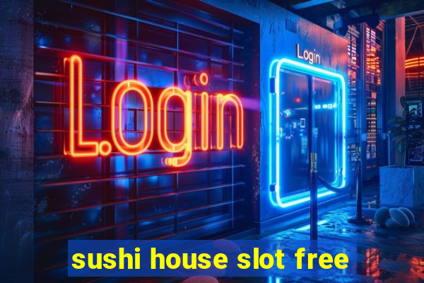 sushi house slot free