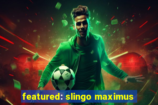 featured: slingo maximus