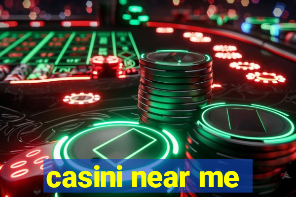 casini near me