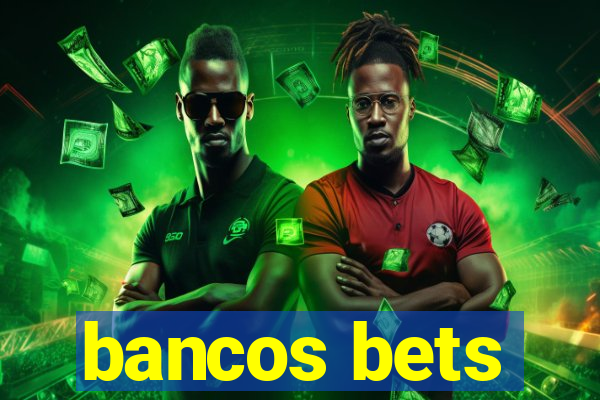 bancos bets