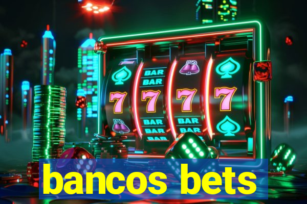 bancos bets