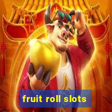 fruit roll slots