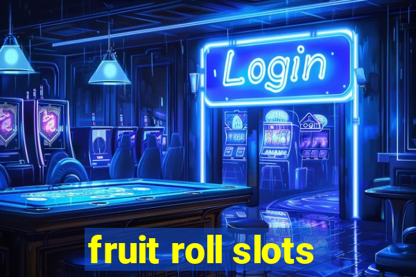 fruit roll slots