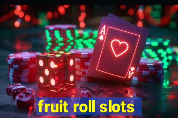 fruit roll slots