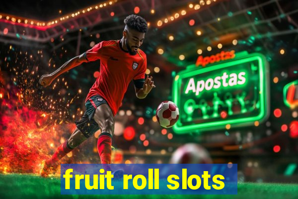 fruit roll slots