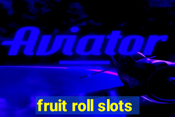 fruit roll slots