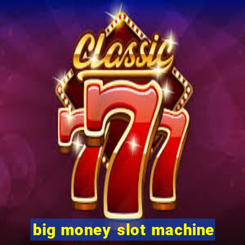 big money slot machine