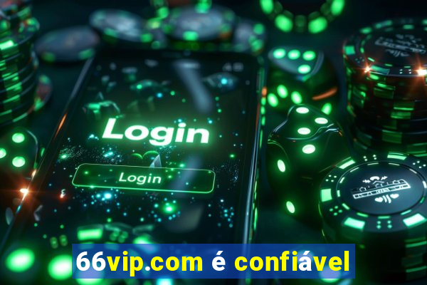 66vip.com é confiável