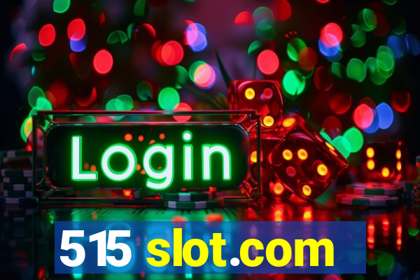 515 slot.com