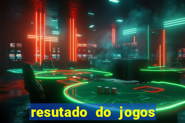 resutado do jogos de hoje