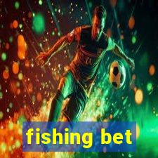 fishing bet