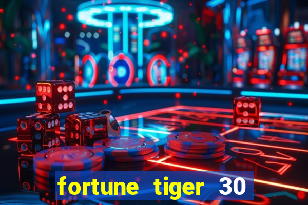 fortune tiger 30 reais grátis