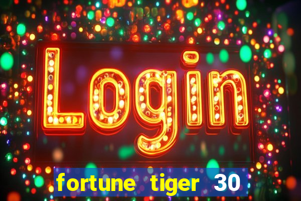 fortune tiger 30 reais grátis