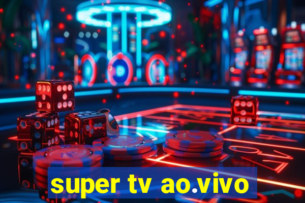 super tv ao.vivo