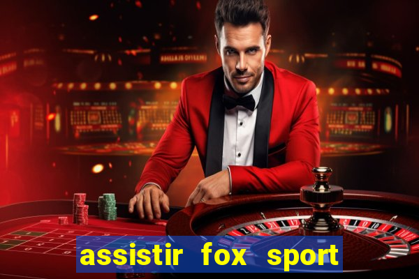 assistir fox sport futebol tv