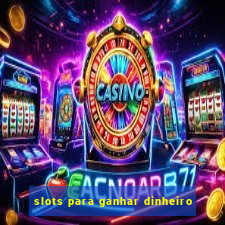 slots para ganhar dinheiro