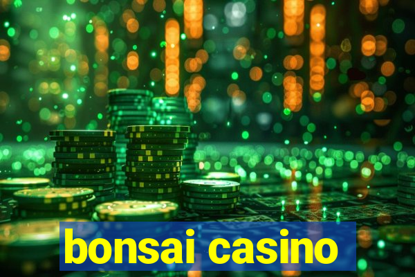 bonsai casino