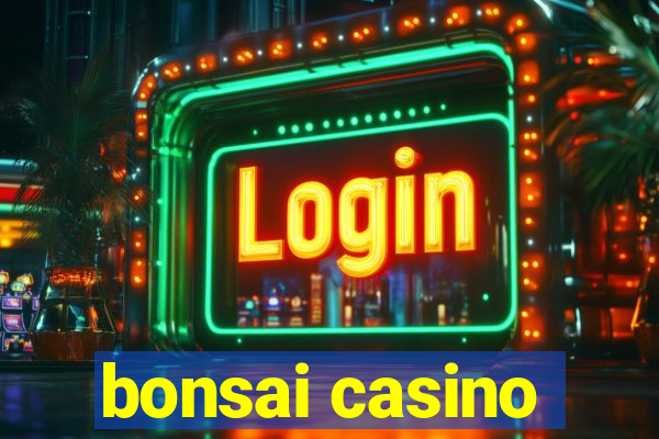 bonsai casino